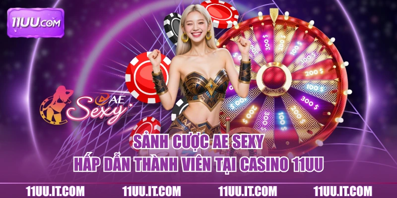 Trải nghiệm đầu tư hấp dẫn, chân thực cùng sảnh AE Sexy