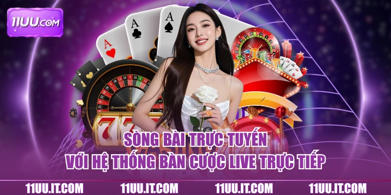 Sòng bài chất lượng cung cấp bàn cược live đa dạng