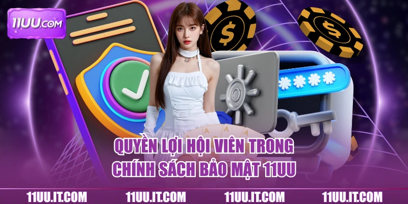 Quyền lợi hội viên 11UU trong chính sách bảo mật