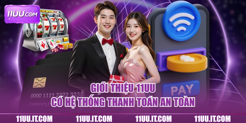 Giới thiệu 11UU với hệ thống thanh toán an toàn
