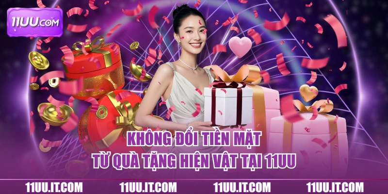 Quà tặng hiện vật không thể đổi ra tiền mặt