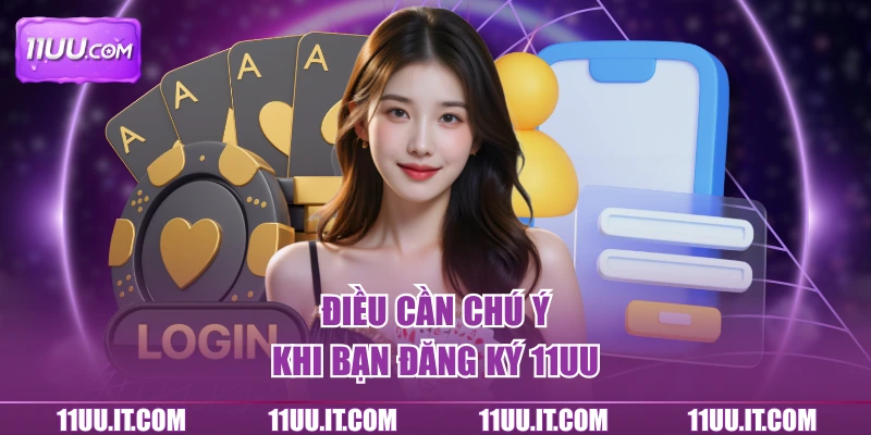 Điều cần chú ý khi bạn đăng ký 11UU