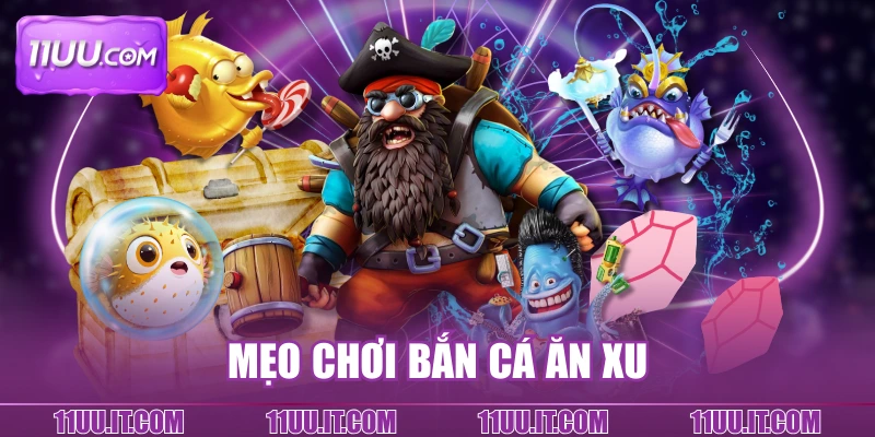 Mẹo chơi bắn cá ăn xu