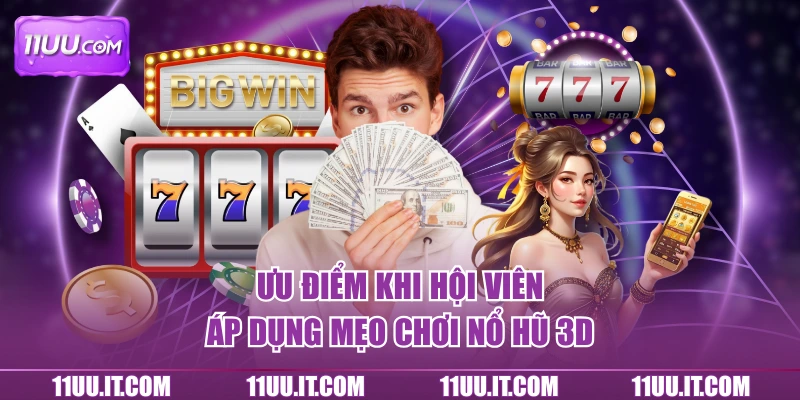 Ưu điểm khi hội viên áp dụng mẹo chơi nổ hũ 3D