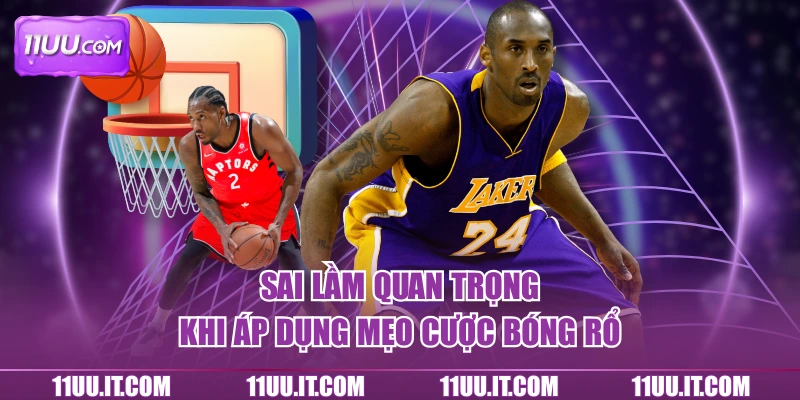 Sai lầm quan trọng khi áp dụng mẹo cược bóng rổ