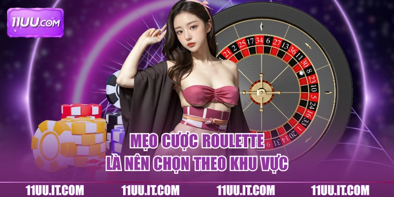 Mẹo cược Roulette là nên chọn theo khu vực