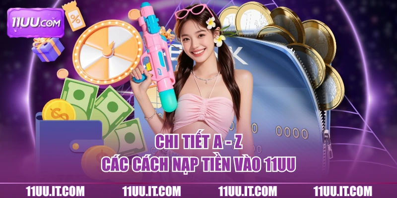 Chi tiết a - z các cách nạp tiền vào 11UU