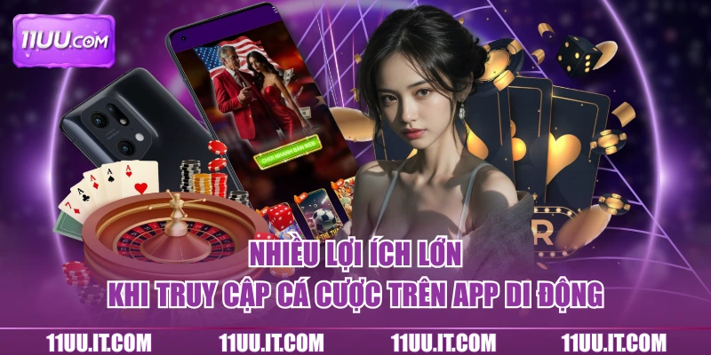 Nhiều lợi ích nhận được khi tải app tham gia cá cược